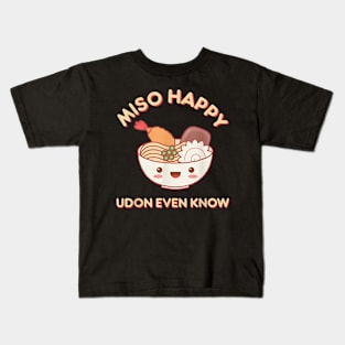 Miso Happy Udon Even Know Ramen Noodle Kawaii Funny Food Pun Kids T-Shirt
